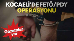 Kocaeli’de FETÖ/PDY operasyonu